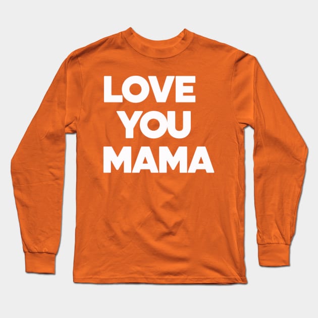 Love You Mama - Thoughful Gift For Mother Long Sleeve T-Shirt by ViralAlpha
